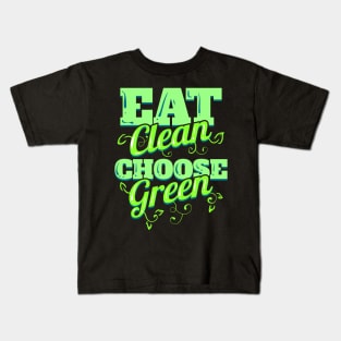 Eat Clean And Choose Green Veggies For Vegetarian - Go Vegan Kids T-Shirt